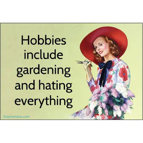 Hobbies Include Gardening and Hating Everything Magnet