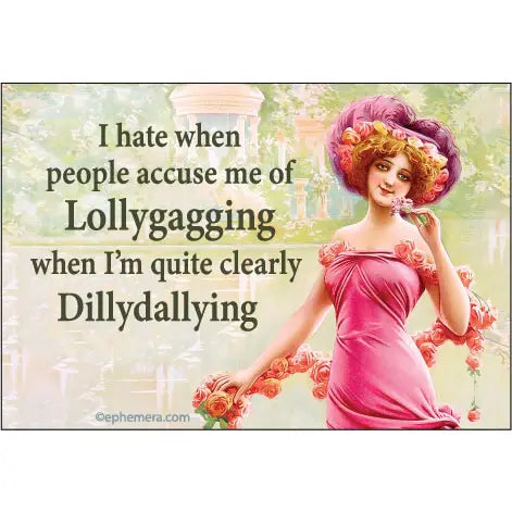 I Hate When People Accuse Me of Lollygagging Magnet