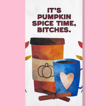 Load image into Gallery viewer, It&#39;s Pumpkin Spice Time, Bitches.  Kitchen Towel
