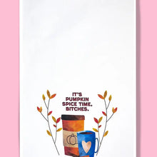 Load image into Gallery viewer, It&#39;s Pumpkin Spice Time, Bitches.  Kitchen Towel
