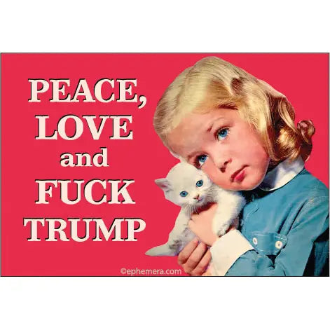 Peace, Love and Fuck Trump Magnet