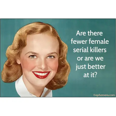 Are There Fewer Female Serial Killers Magnet