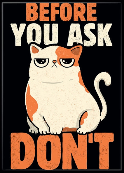 Before You Ask - Don't - T. Fonseca Cat Art Magnet