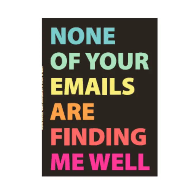 None of Your Emails are Finding Me Well Magnet