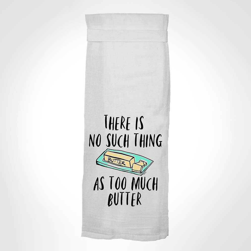 There Is No Such Thing As Too Much Butter Kitchen Towel